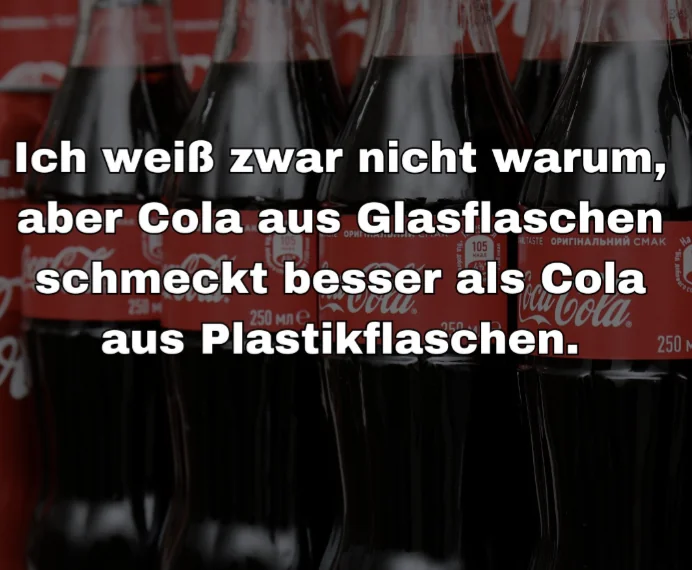 Warum schmeckt Cola aus der Glasflasche besser? Ein Blick hinter das Phänomen